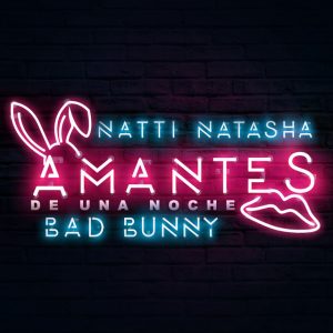 Natti Natasha Ft. Bad Bunny – Amantes De Una Noche